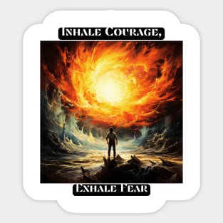 Inhale Courage, Exhale Fear Sticker